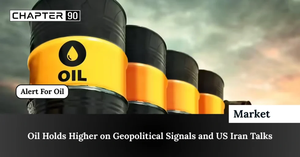 Oil Holds Higher on Geopolitical Signals and US Iran Talks