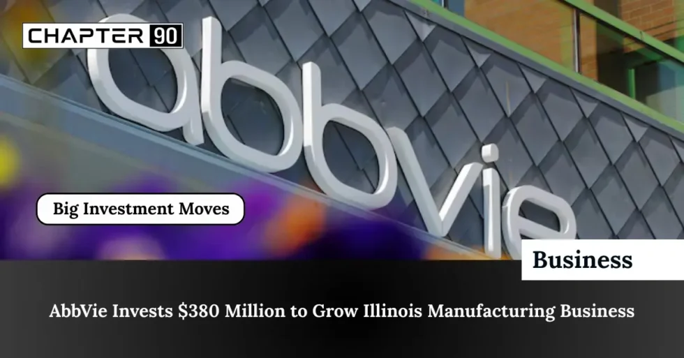 AbbVie Invests $380 Million to Grow Illinois Manufacturing Business