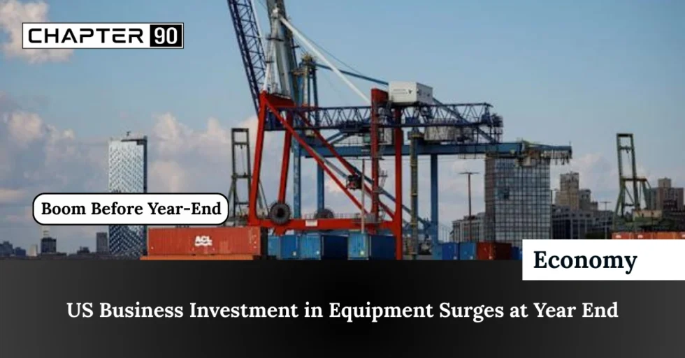 US Business Investment in Equipment Surges at Year End