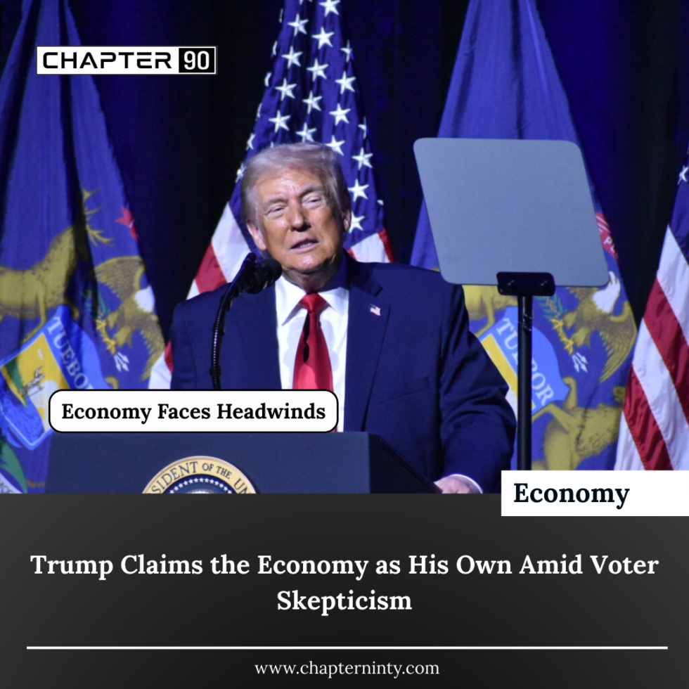 Trump Claims the Economy as His Own Amid Voter Skepticism