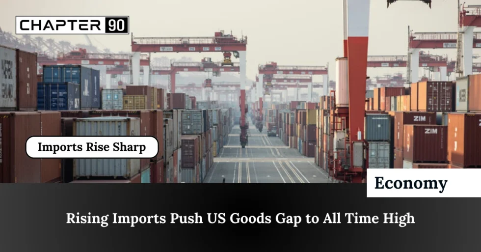 Rising Imports Push US Goods Gap to All Time High