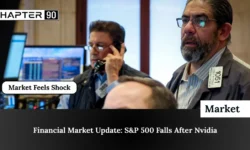 Financial Market Update: S&P 500 Falls After Nvidia