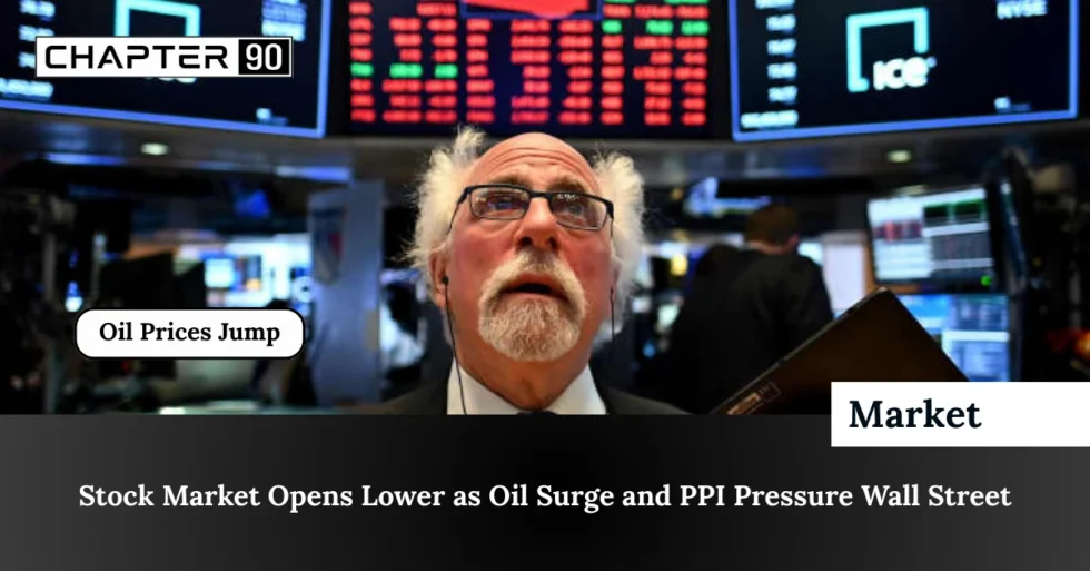 Stock Market Opens Lower as Oil Surge and PPI Pressure Wall Street