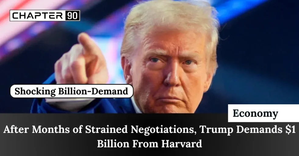 After Months of Strained Negotiations, Trump Demands $1 Billion From Harvard