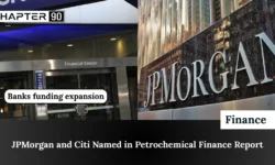 JPMorgan and Citi Named in Petrochemical Finance Report