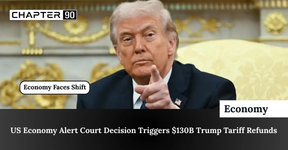 US Economy Alert Court Decision Triggers $130B Trump Tariff Refunds