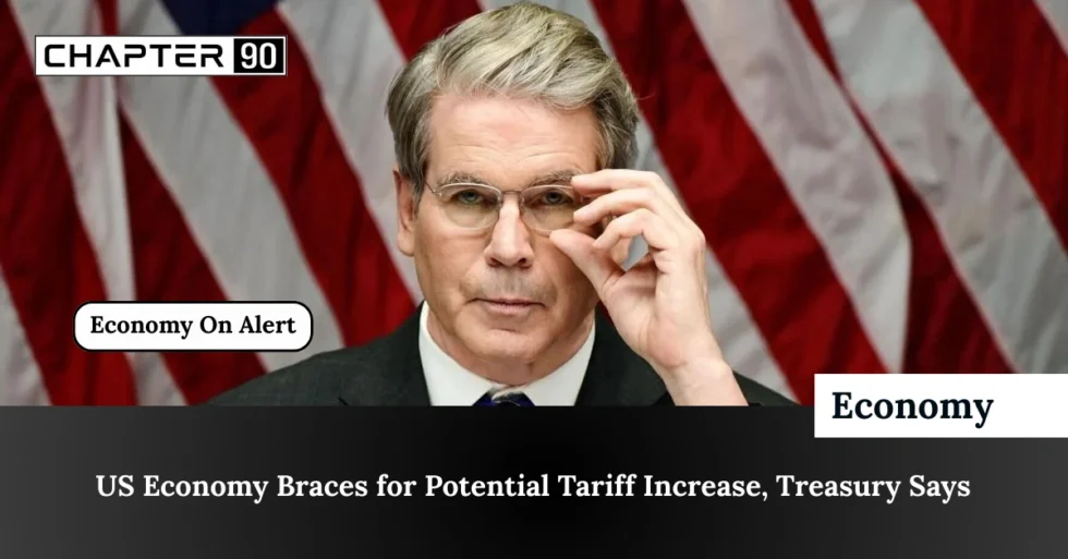 US Economy Braces for Potential Tariff Increase, Treasury Says
