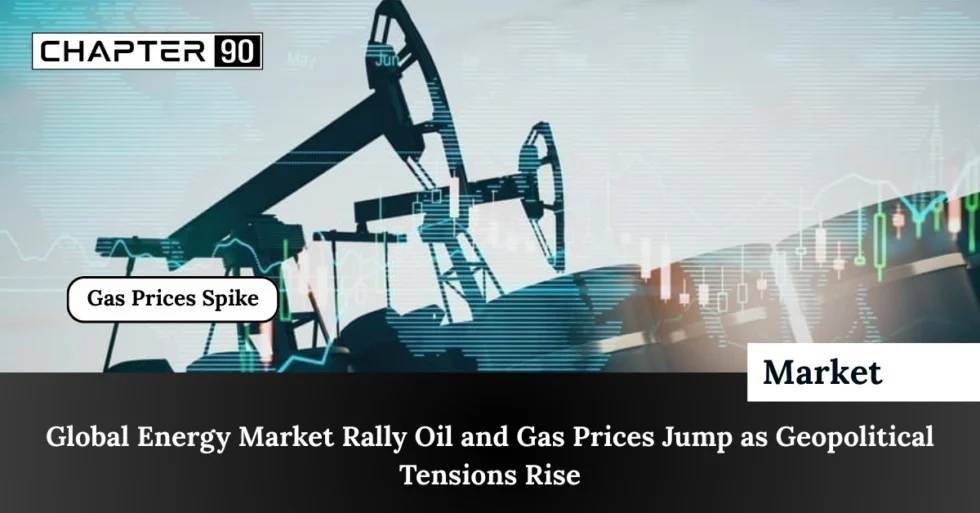 Global Energy Market Rally: Oil and Gas Prices Jump as Geopolitical Tensions Rise