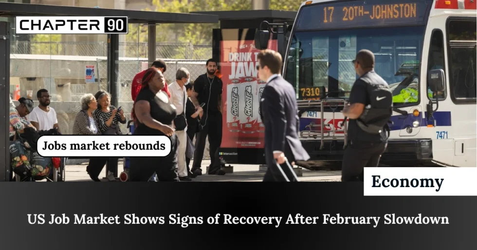 US Job Market Shows Signs of Recovery After February Slowdown