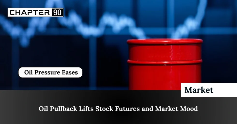 Oil Pullback Lifts Stock Futures and Market Mood