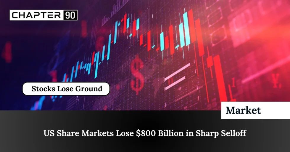 US Share Markets Lose $800 Billion in Sharp Selloff