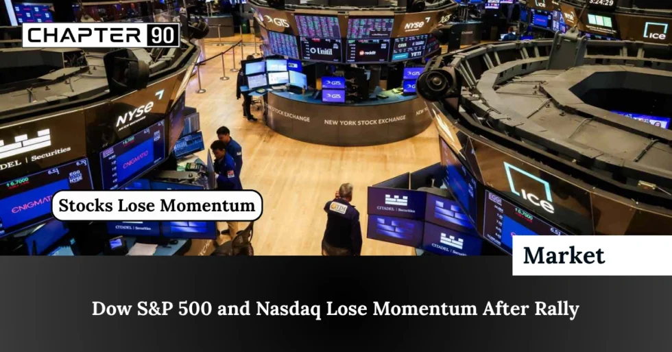 Dow S&P 500 and Nasdaq Lose Momentum After Rally