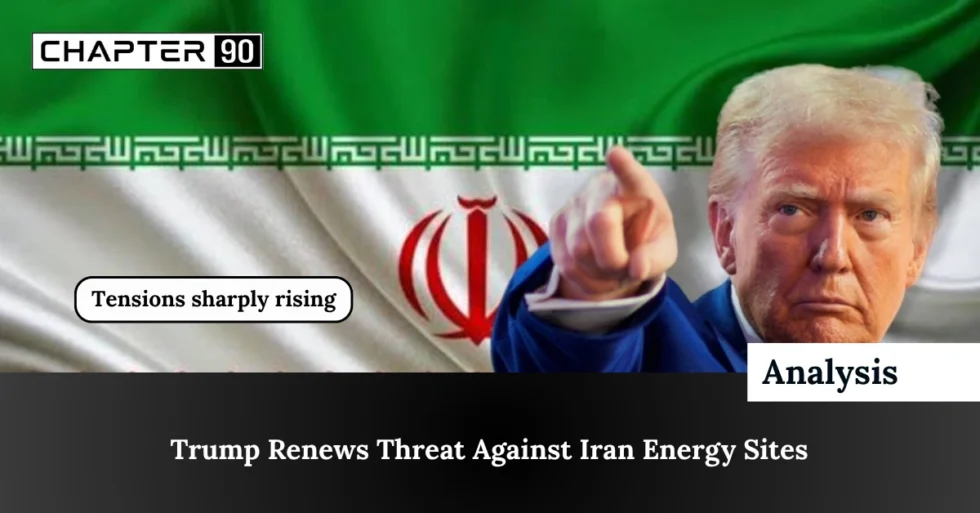 Trump Renews Threat Against Iran Energy Sites