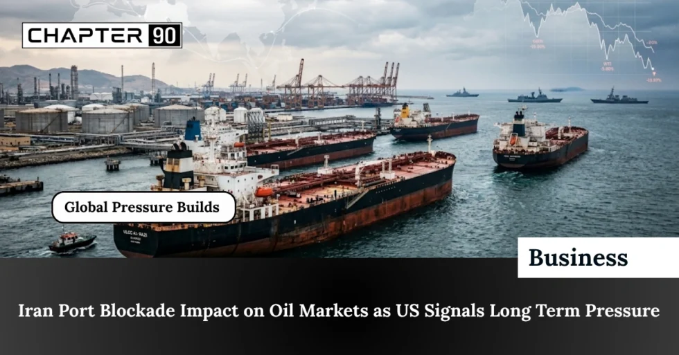 Iran Port Blockade Impact on Oil Markets as US Signals Long Term Pressure