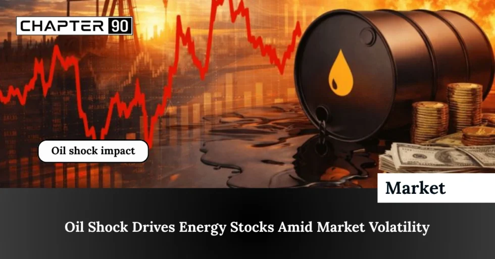 Oil Shock Drives Energy Stocks Amid Market Volatility