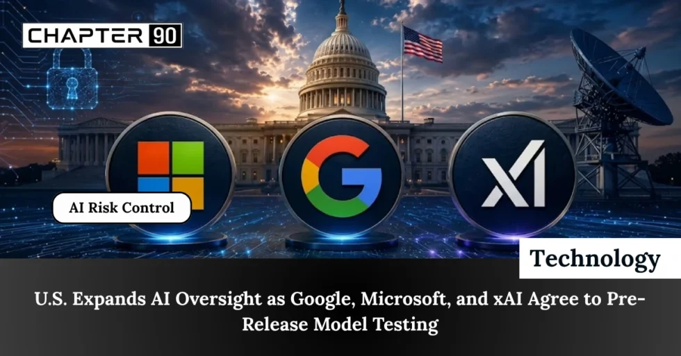 U.S. Expands AI Oversight as Google, Microsoft, and xAI Agree to Pre-Release Model Testing