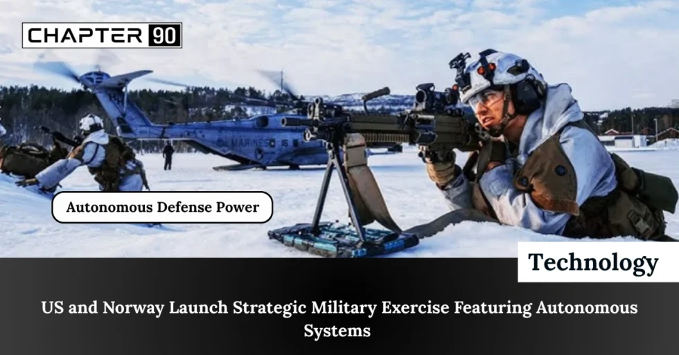 US and Norway Launch Strategic Military Exercise Featuring Autonomous Systems