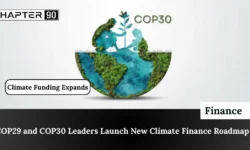 COP29 and COP30 Leaders Launch New Climate Finance Roadmap