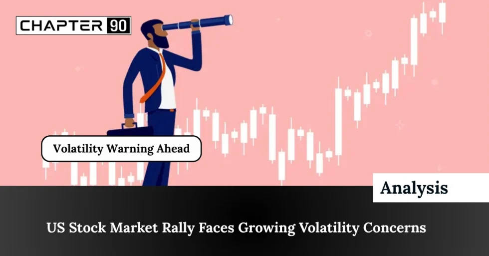 US Stock Market Rally Faces Growing Volatility Concerns